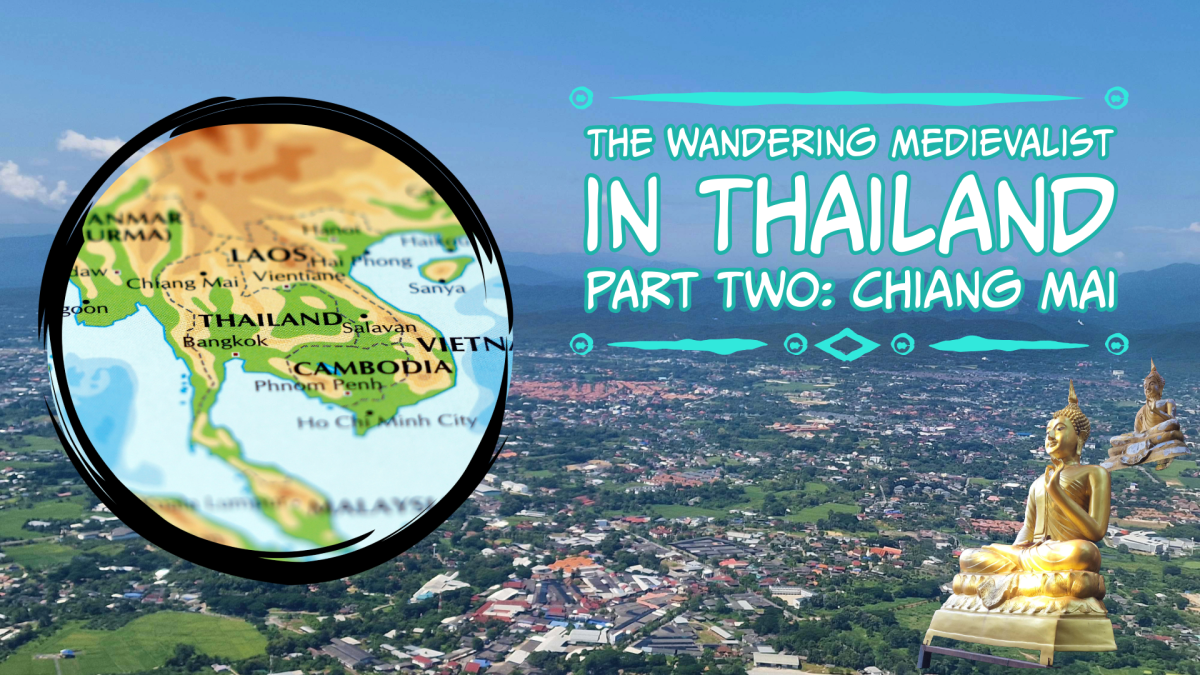 The Wandering Medievalist in Thailand, part two – Chiang&nbsp;Mai!