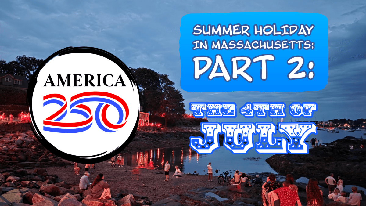 Summer Holiday in Massachusetts, Part 2: The 4th of&nbsp;July!